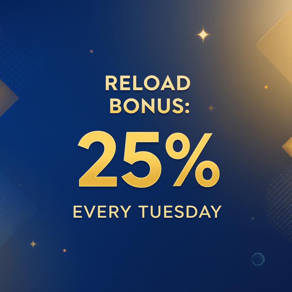 Reload Bonus: 25% Every Tuesday Reload Bonus: 25% Every Tuesday